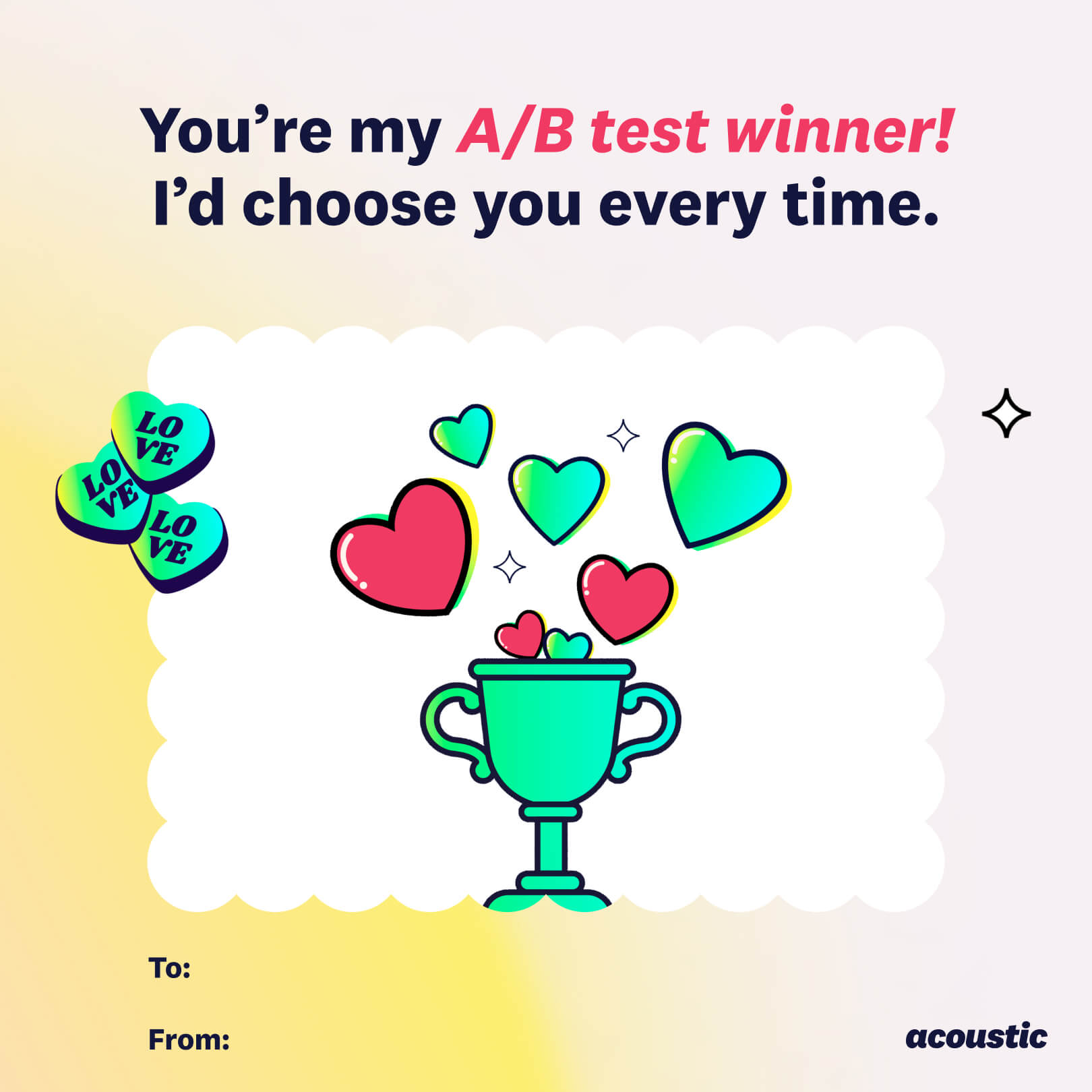 7. Illustration of a trophy with hearts coming out of it and candy hearts with "LOVE" on them next to it. The text reads "You're my A/B test winner! I'd choose you every time." Logo of Acoustic at the bottom. Space provided for writing “To:” and “From:”