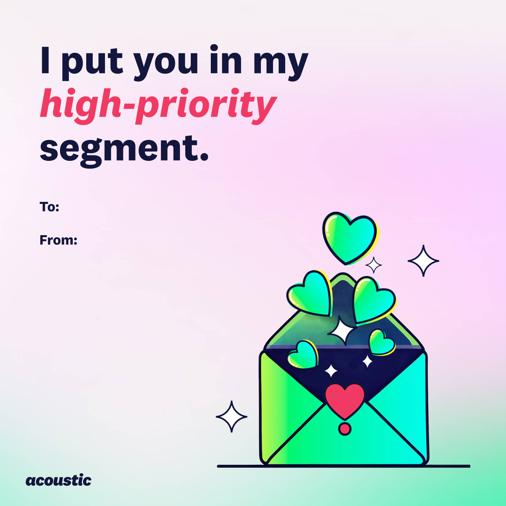 4. Graphic featuring an envelope with green hearts floating out, with the text "I put you in my high-priority segment." “To:” and “From:” fields are blank. Logo of Acoustic at the bottom.
