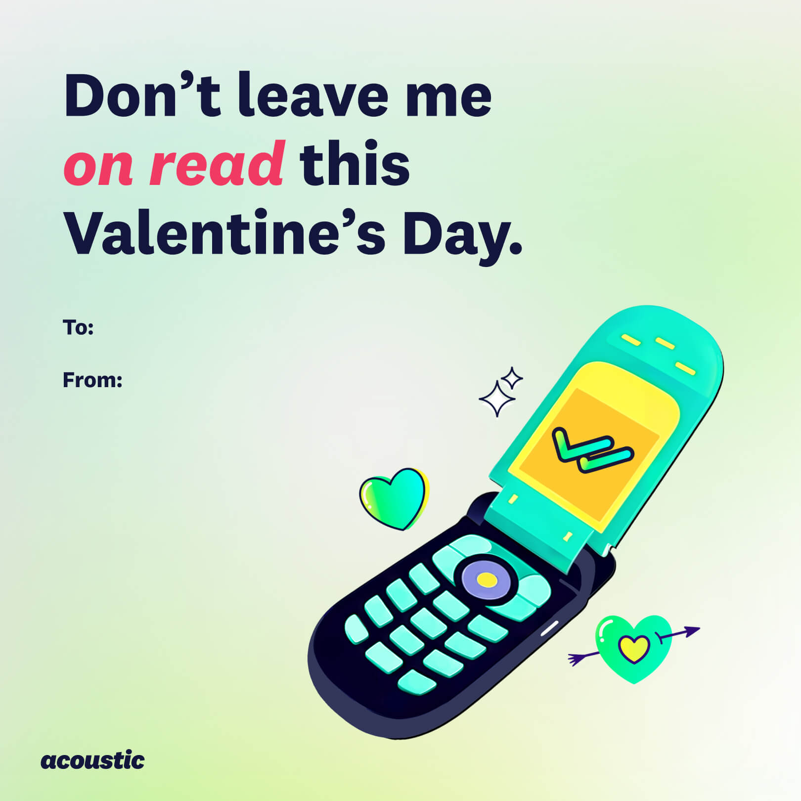 2. An illustration featuring a flip phone with a message checkmark on the screen and hearts floating around it. Text says, "Don't leave me on read this Valentine's Day." The image includes a "To:" and "From:" section with the Acoustic logo displayed in the bottom corner.