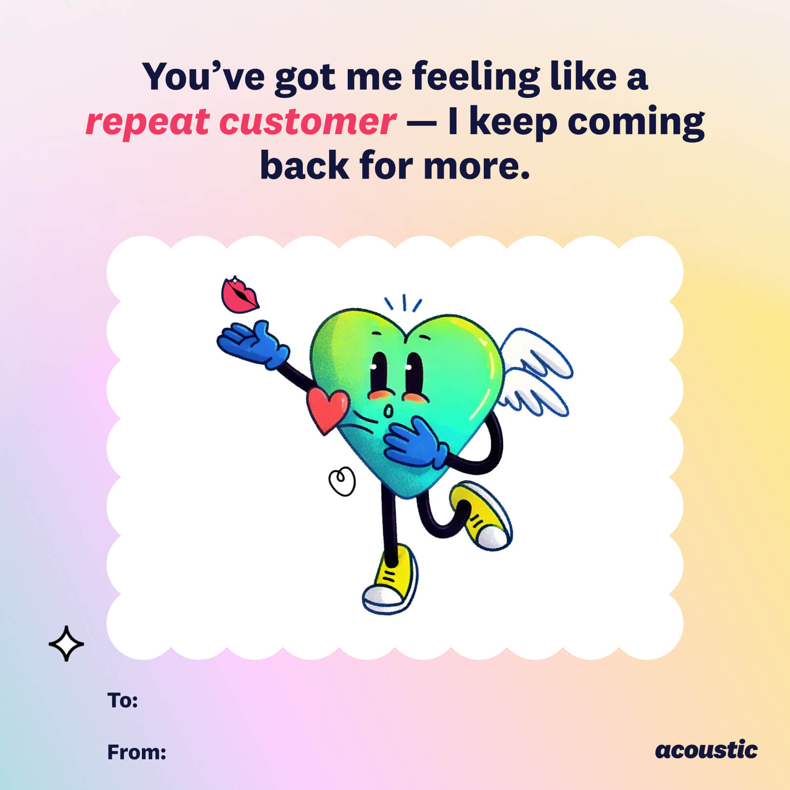 3. Illustration featuring a heart character with text "You’ve got me feeling like a repeat customer — I keep coming back for more." The card includes a “To:” and “From:” section at the bottom and the Acoustic logo.