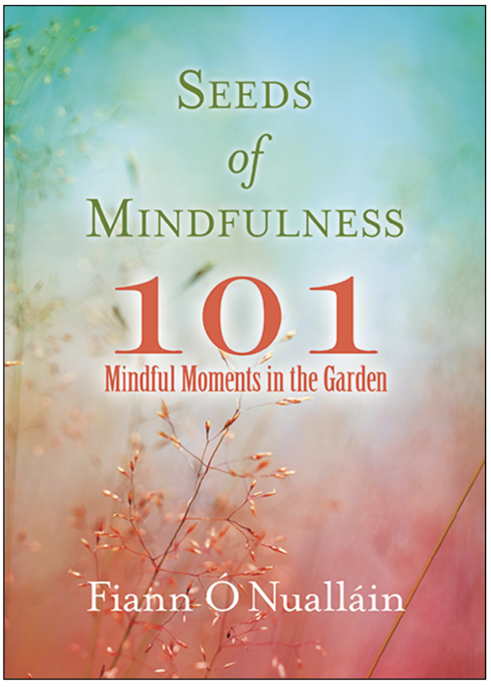 Seeds of Mindfulness: 101 Mindful Moments in the Garden