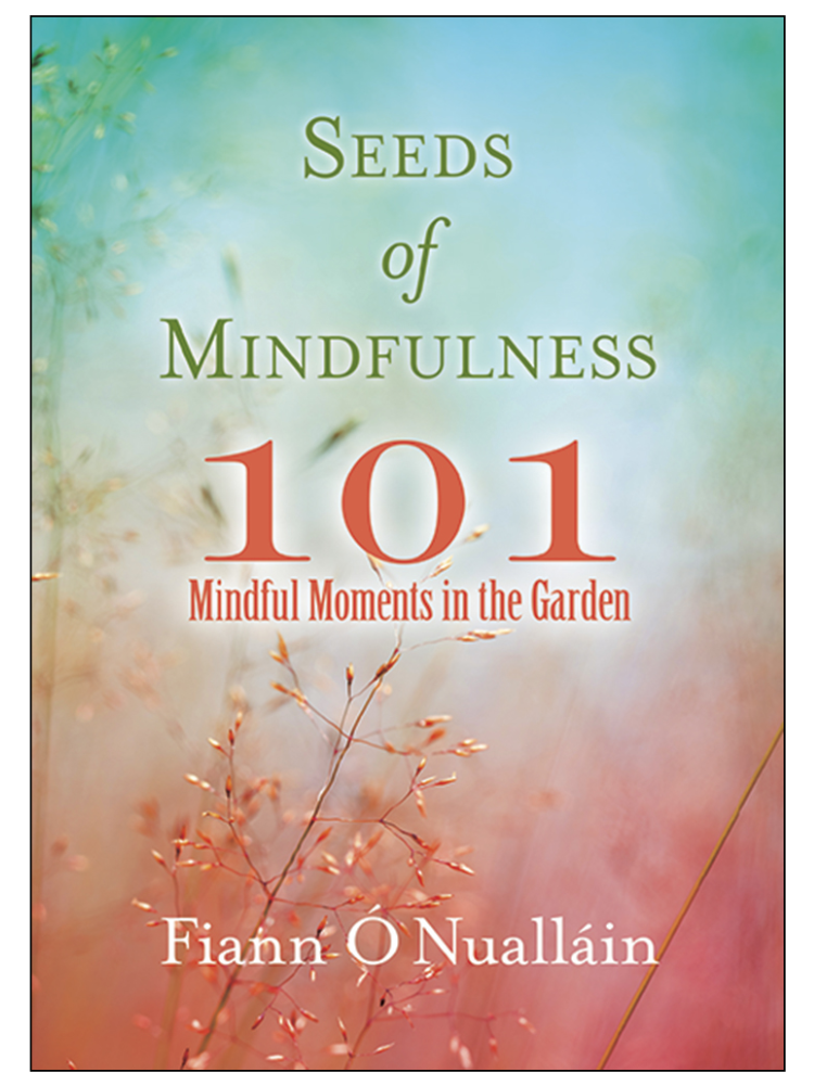 Seeds of Mindfulness: 101 Mindful Moments in the Garden